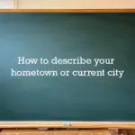 Describing your hometown or current city