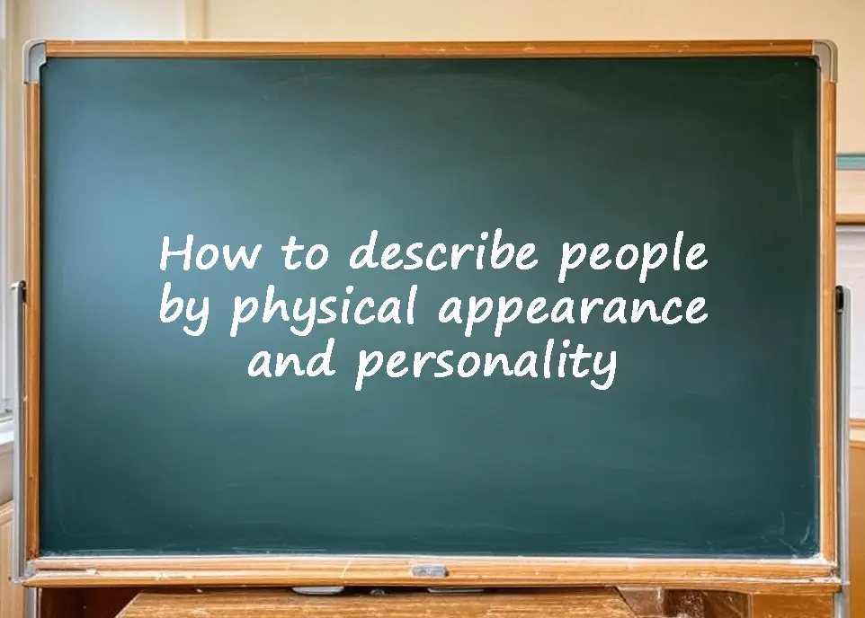 How to describe people by physical appearance and personality