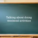 Talking about doing weekend activities