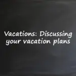Vacations discussing your vacation plans