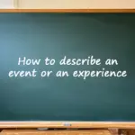 How to describe an event or an experience