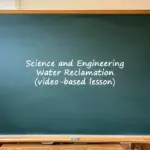 Science and engineering water reclamation video based lesson