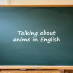 Talking about anime in English