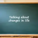 Talking about changes in life